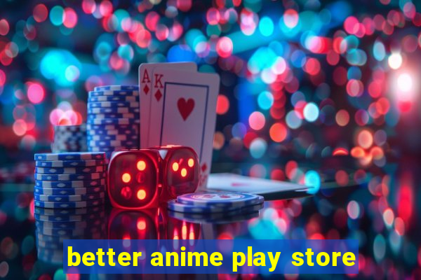 better anime play store